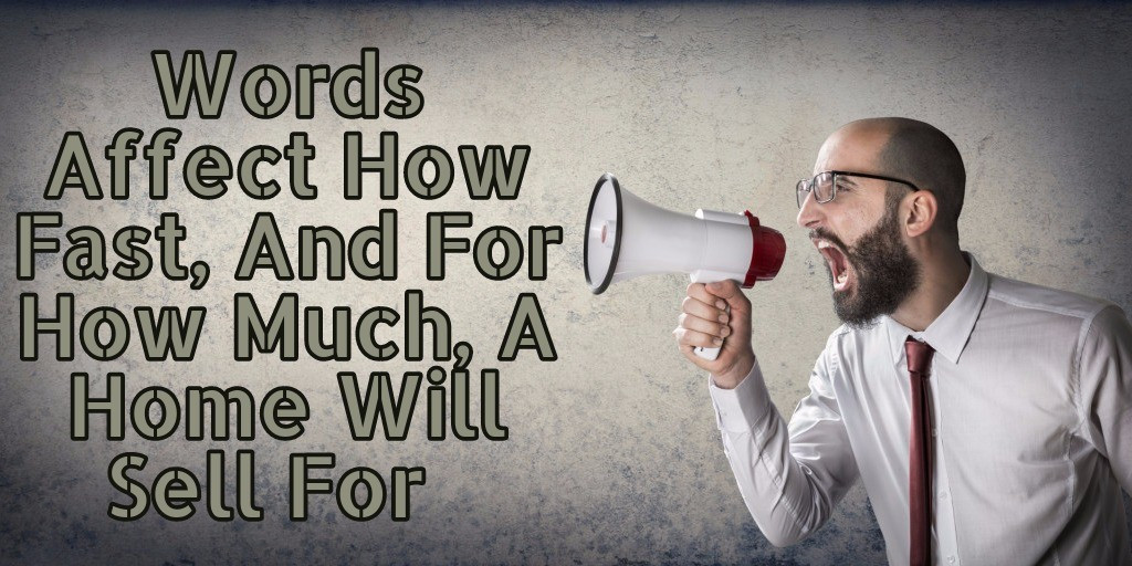 Words Affect How Fast, And For How Much, A Home Will Sell For